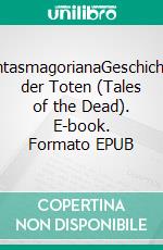FantasmagorianaGeschichten der Toten (Tales of the Dead). E-book. Formato EPUB ebook