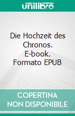 Die Hochzeit des Chronos. E-book. Formato EPUB ebook