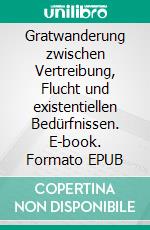 Gratwanderung zwischen Vertreibung, Flucht und existentiellen Bedürfnissen. E-book. Formato EPUB ebook di Wolfgang Adomeit