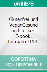 Glutenfrei und VeganGesund und Lecker. E-book. Formato EPUB ebook di Benjamin Bormann