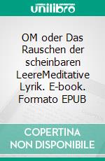 OM oder Das Rauschen der scheinbaren LeereMeditative Lyrik. E-book. Formato EPUB ebook di Rainar Nitzsche