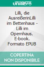 Lilli, die AusreißerinLilli im Bettenhaus - Lilli im Opernhaus. E-book. Formato EPUB ebook di Gerda Smorra