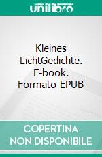 Kleines LichtGedichte. E-book. Formato EPUB ebook di Johannes Haase