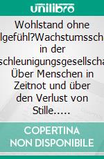 Wohlstand ohne Wohlgefühl?Wachstumsschäden in der Beschleunigungsgesellschaft: Über Menschen in Zeitnot und über den Verlust von Stille.. E-book. Formato EPUB ebook