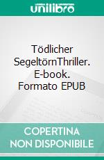 Tödlicher SegeltörnThriller. E-book. Formato EPUB ebook di Herbert Denninghoff