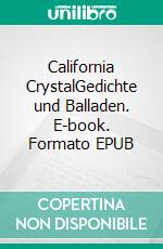 California CrystalGedichte und Balladen. E-book. Formato EPUB ebook