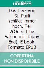 Das Herz von St. Pauli schlägt immer noch, Teil 2(Oder: Eine Saison mit Happy End). E-book. Formato EPUB ebook di Stephan de Vogel