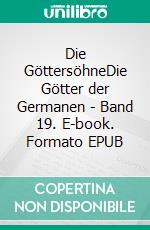 Die GöttersöhneDie Götter der Germanen - Band 19. E-book. Formato EPUB