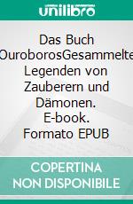 Das Buch OuroborosGesammelte Legenden von Zauberern und Dämonen. E-book. Formato EPUB ebook