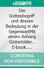 Der Gottesbegriff und dessen Bedeutung in der GegenwartMit einem Anhang Götterbilder.. E-book. Formato EPUB ebook di Ludwig Büchner