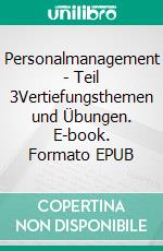 Personalmanagement - Teil 3Vertiefungsthemen und Übungen. E-book. Formato EPUB ebook