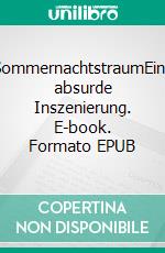 SommernachtstraumEine absurde Inszenierung. E-book. Formato EPUB ebook di Thomas Panzer