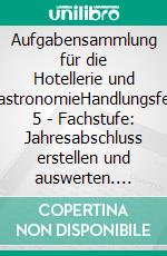 Aufgabensammlung für die Hotellerie und GastronomieHandlungsfeld 5 - Fachstufe: Jahresabschluss erstellen und auswerten. E-book. Formato EPUB ebook di Kurt Wolf