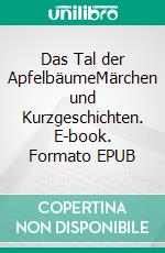 Das Tal der ApfelbäumeMärchen und Kurzgeschichten. E-book. Formato EPUB ebook