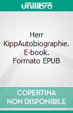 Herr KippAutobiographie. E-book. Formato EPUB ebook di Uwe Kipp