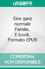 Eine ganz normale Familie. E-book. Formato EPUB ebook