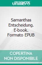 Samanthas Entscheidung. E-book. Formato EPUB ebook di Sylvia McKaylander