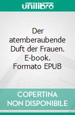 Der atemberaubende Duft der Frauen. E-book. Formato EPUB ebook