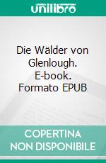 Die Wälder von Glenlough. E-book. Formato EPUB ebook di Florij Dzik