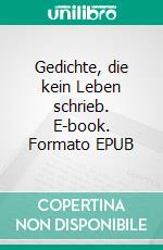 Gedichte, die kein Leben schrieb. E-book. Formato EPUB ebook