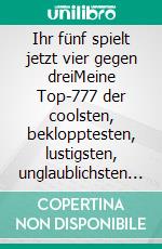 Ihr fünf spielt jetzt vier gegen dreiMeine Top-777 der coolsten, beklopptesten, lustigsten, unglaublichsten Fußballsprüche. E-book. Formato EPUB ebook di Klaus Sauerbeck