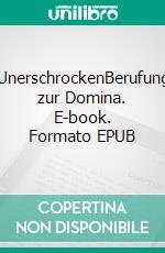 UnerschrockenBerufung zur Domina. E-book. Formato EPUB ebook di Pia Barsch