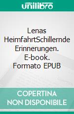 Lenas HeimfahrtSchillernde Erinnerungen. E-book. Formato EPUB ebook di Hildegard Dubois