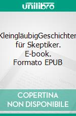 KleingläubigGeschichten für Skeptiker. E-book. Formato EPUB ebook