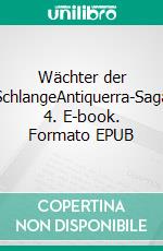 Wächter der SchlangeAntiquerra-Saga 4. E-book. Formato EPUB ebook di Angela Mackert