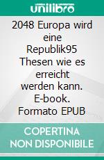 2048 Europa wird eine Republik95 Thesen wie es erreicht werden kann. E-book. Formato EPUB ebook
