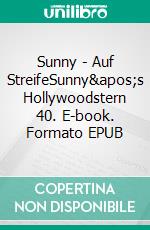 Sunny - Auf StreifeSunny's Hollywoodstern 40. E-book. Formato EPUB ebook