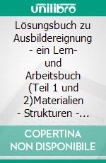 Lösungsbuch zu Ausbildereignung - ein Lern- und Arbeitsbuch (Teil 1 und 2)Materialien - Strukturen - Aufgaben. E-book. Formato EPUB ebook