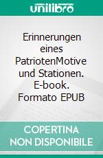 Erinnerungen eines PatriotenMotive und Stationen. E-book. Formato EPUB ebook