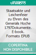 Staatsakte und Leichenfeier zu Ehren des Generals Hoche 1797Dokumente. E-book. Formato EPUB ebook di Norbert Flörken