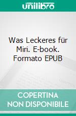 Was Leckeres für Miri. E-book. Formato EPUB ebook