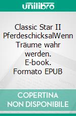 Classic Star II PferdeschicksalWenn Träume wahr werden. E-book. Formato EPUB ebook di Anais C. Miller