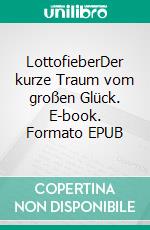 LottofieberDer kurze Traum vom großen Glück. E-book. Formato EPUB ebook di Klaus Dornath