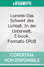 Luminis-Das Schwert des Lichts8. In der Unterwelt. E-book. Formato EPUB ebook di William Knight