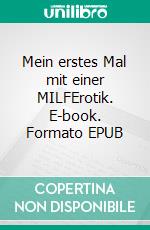 Mein erstes Mal mit einer MILFErotik. E-book. Formato EPUB ebook di Tobias Schneider