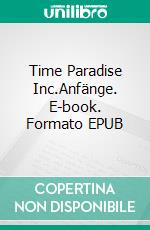 Time Paradise Inc.Anfänge. E-book. Formato EPUB ebook di Celeste Drake