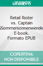 Retail Rioter vs. Captain SSommersonnenwende. E-book. Formato EPUB ebook