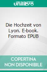 Die Hochzeit von Lyon. E-book. Formato EPUB ebook di Stefan Zweig