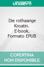 Die rothaarige Kroatin. E-book. Formato EPUB