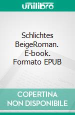 Schlichtes BeigeRoman. E-book. Formato EPUB ebook