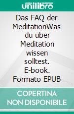 Das FAQ der MeditationWas du über Meditation wissen solltest. E-book. Formato EPUB ebook di Ramin Raygan