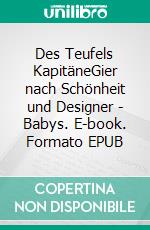 Des Teufels KapitäneGier nach Schönheit und Designer - Babys. E-book. Formato EPUB ebook di Rainer Kretzschmar