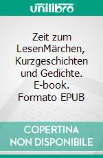 Zeit zum LesenMärchen, Kurzgeschichten und Gedichte. E-book. Formato EPUB ebook