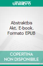 Abstraktbis Akt. E-book. Formato EPUB ebook