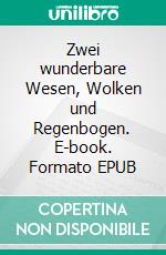 Zwei wunderbare Wesen, Wolken und Regenbogen. E-book. Formato EPUB ebook