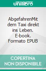 AbgefahrenMit dem Taxi direkt ins Leben. E-book. Formato EPUB ebook di Stephan Panther